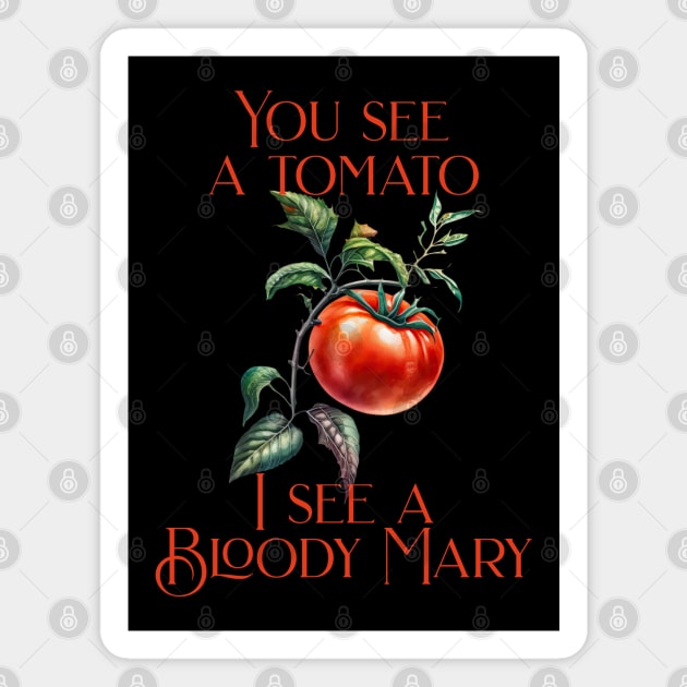Funny I see a Bloody Mary Magnet by HolidayBug